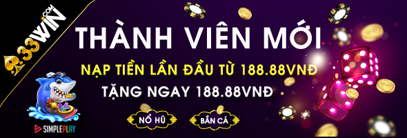 Khuyến Mãi Thành Viên Mới 33WIN: Nhận 188.88K Khi Nạp Lần Đầu Và Liên Kết Ngân Hàng