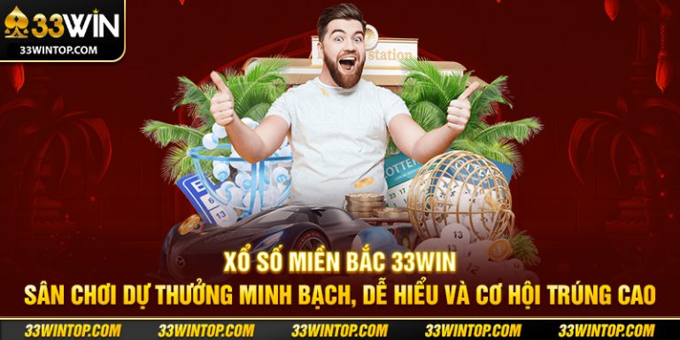 Xổ Số Miền Bắc 33WIN: Cách Chơi, Lịch Quay Và Mẹo Dự Đoán