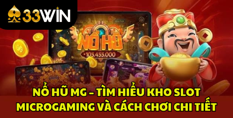 Nổ Hũ MG – Tìm Hiểu Kho Slot Microgaming Và Cách Chơi Chi Tiết | 33WIN