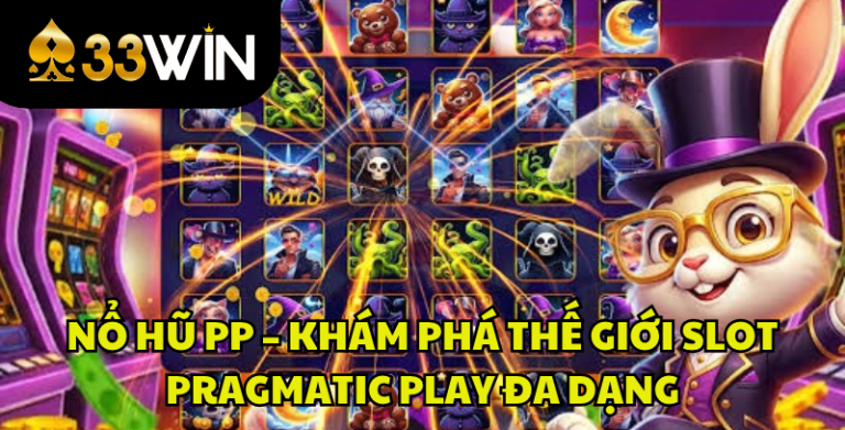 Nổ Hũ PP – Khám Phá Thế Giới Slot Pragmatic Play Đa Dạng Tại 33WIN