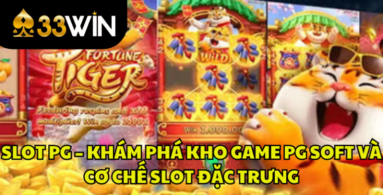 Slot PG – Khám Phá Kho Game PG Soft Và Cơ Chế Slot Đặc Trưng | 33WIN
